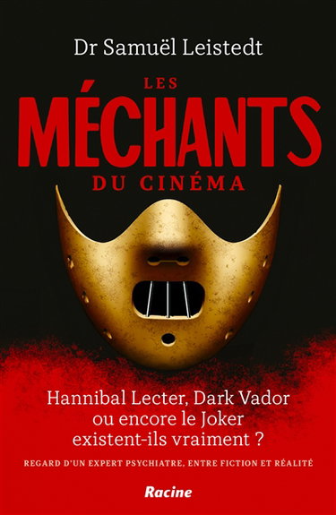 Les méchants du cinéma : Hannibal Lecter, Dark Vador ou encore le Joker existent-ils vraiment ? : regard d'un psychiatre, entre fiction et réalité