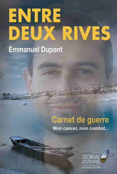 Entre deux rives : carnet de guerre : mon cancer, mon combat...