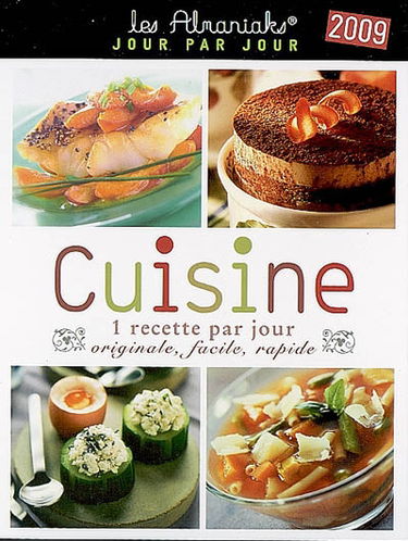 Cuisine 2009 : 1 recette par jour originale, facile, rapide