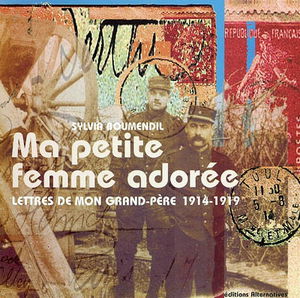 Ma petite femme adorée : lettres de mon grand-père, 1914-1919