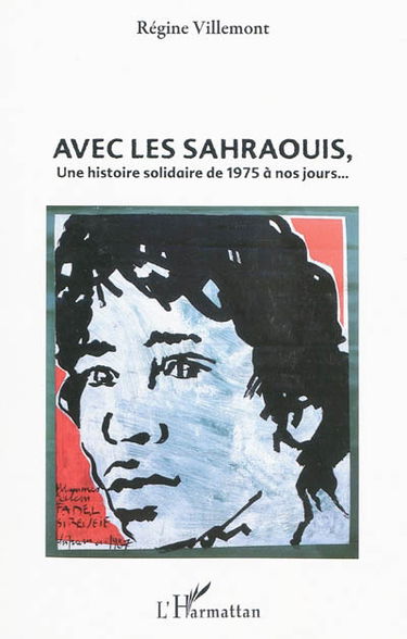 Avec les Sahraouis, une histoire solidaire de 1975 à nos jours...