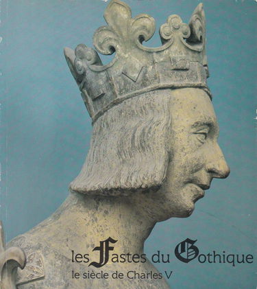Les Fastes du Gothique ; le siecle de Charles V