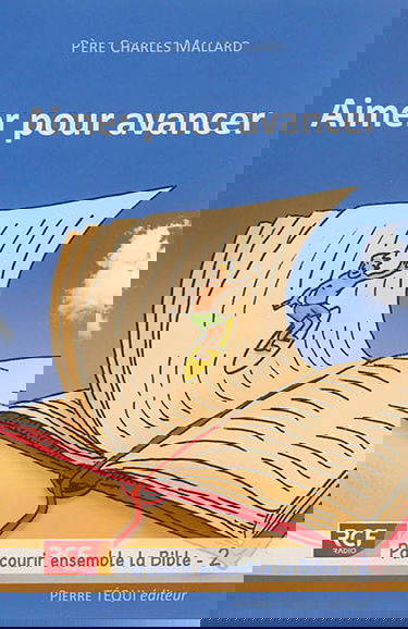 Parcourir ensemble la Bible. Vol. 2. Aimer pour avancer : la foi à l'écoute de la Bible