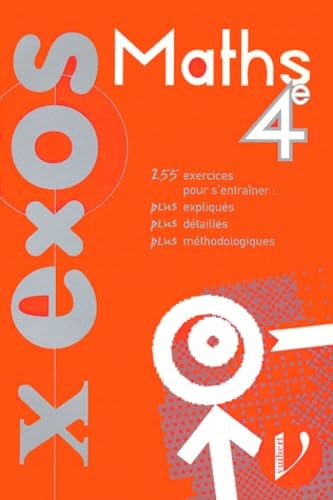 Maths, 4e : 255 exercices pour s'entraîner, plus expliqués, plus détaillés, plus méthodologiques