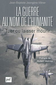 La guerre au nom de l'humanité : tuer ou laisser mourir