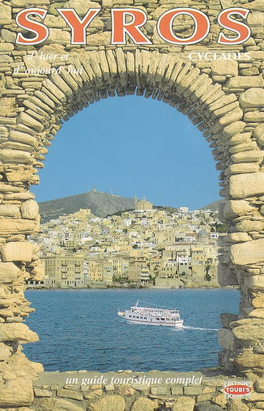 Syros d'hier et d'aujourd'hui (Cyclades) : un guide touristique complet avec 207 photographies en couleur cartes et croquis