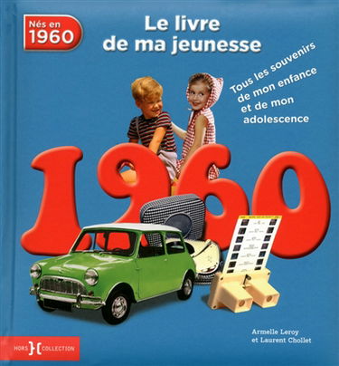 Nés en 1960 : le livre de ma jeunesse : tous les souvenirs de mon enfance et de mon adolescence