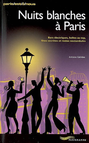 Couverture de Nuits blanches à Paris : bars électriques, boîtes au top, fêtes secrètes et restos noctambules