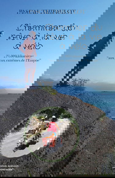 Cheminer du rêve à la vie à vélo: 21 000 kilomètres aux deux extrêmes de l'Europe