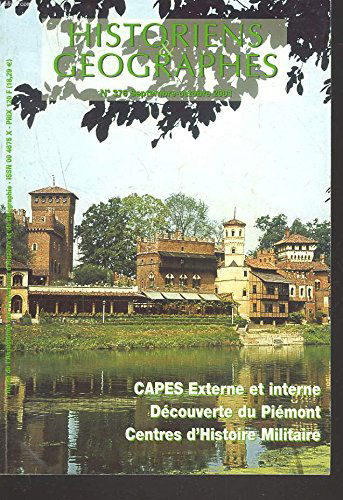HISTORIENS ET GEOGRAPHES. REVUE N°376, SEPTEMBRE-OCTOBRE 2001. CAPES EXTERNE ET INTERNE / DECOUVERTE DU PIEMONT/ CENTRE D'HISTOIRE MILITAIRE / HOMMAGE A JEAN-BERNARD CHARRIER/ TEXTES OFFICIELS / ...