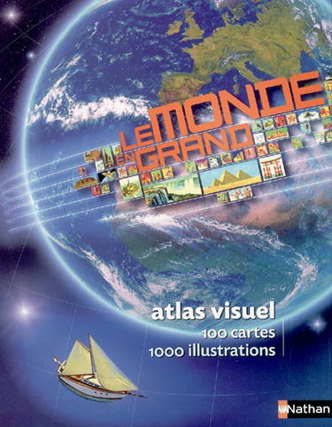 Le monde en grand : atlas visuel : 100 cartes, 1000 illustrations