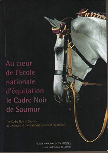 Couverture de Au coeur de l'Ecole nationale d'équitation le Cadre Noir de Saumur - The Cadre Noir of Saumur... [Paperback] Collectif par Collectif