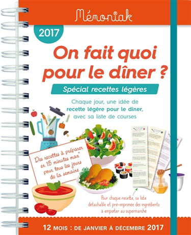 On fait quoi pour le dîner ? 12 mois, de janvier à décembre 2017 : spécial recettes légères : chaque jour, une idée de recette légère pour le dîner, avec sa liste de courses