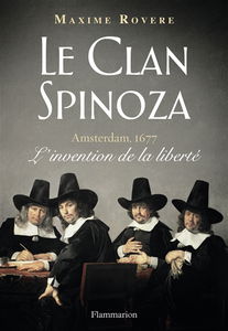 Le clan Spinoza : Amsterdam, 1677 : l'invention de la liberté