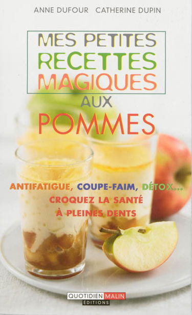 Mes petites recettes magiques aux pommes : antifatigue, coupe-faim, détox...