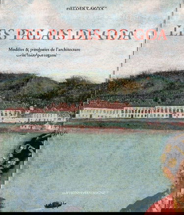Les palais de Goa : modèles et typologies de l'architecture civile indo-portugaise