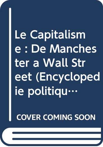 Couverture de Le Capitalisme : De Manchester à Wall Street (Encyclopédie politique...)