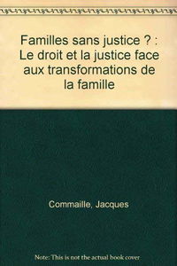Familles sans justice ? : le droit et la justice face aux transformations de la famille