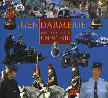 Gendarmerie : une histoire, un avenir