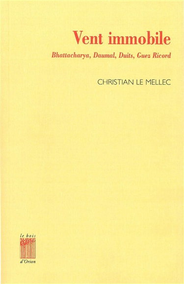 Couverture de Vent immobile : à propos de Lokenath Bhattacharya, René Daumal, Charles Duits, Christian Gabriel-le Guez Ricord