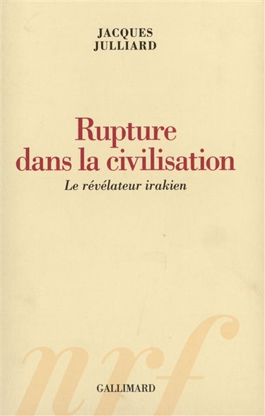 Rupture dans la civilisation : le révélateur irakien. Brèves répliques à Bernard Kouchner, André Glucksmann, Daniel Bensaïd, Régis Debray