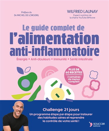 Le guide complet de l'alimentation anti-inflammatoire : énergie, anti-douleurs, immunité, santé intestinale