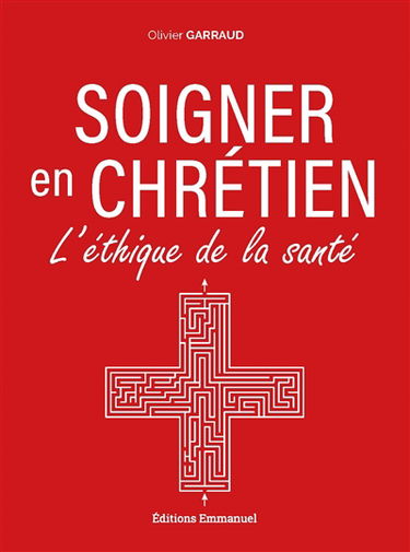 Soigner en chrétien : l'éthique de la santé
