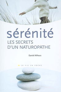Sérénité : les secrets d'un naturopathe : mieux être et mieux vivre