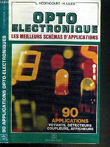 Opto-électronique : 90 applications, voyants, détecteurs, coupleurs, afficheurs (Collection Les Meilleurs schémas d'applications)