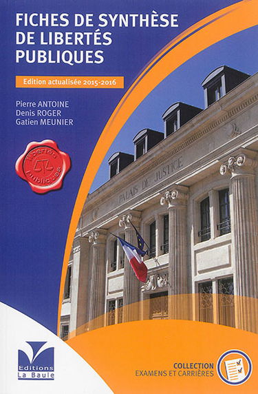 Fiches de synthèse de libertés publiques : ouvrages destinés aux candidats aux différents concours d'entrée dans la fonction publique, professeurs et étudiants en droit, candidats à la formation à l'examen d'officier de police judiciaire, candidats à tout