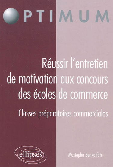Réussir l'entretien de motivation aux concours des écoles de commerce : classes préparatoires commerciales