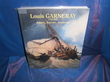 Louis Garneray 1783-1857. Peintre, Ecrivain, Aventurier