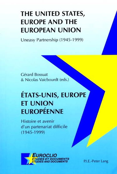 Couverture de Etats-Unis, Europe et Union européenne : histoire et avenir d'un partenariat difficile (1945-1999). The United States, Europe and the European Union : uneasy partnership (1945-1999)