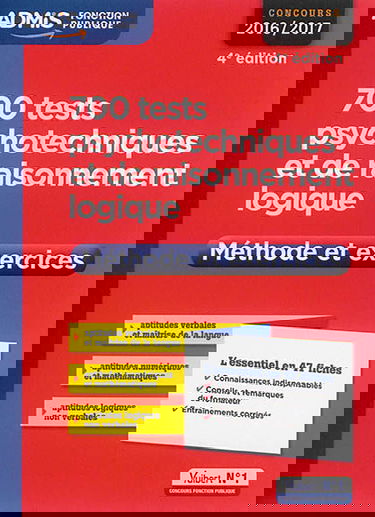 700 tests psychotechniques et de raisonnement logique : méthode et exercices : concours 2016-2017