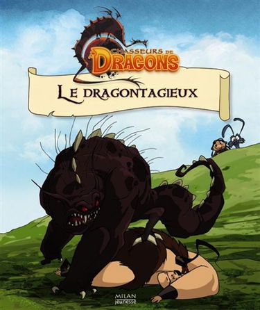 Chasseurs de dragons. Vol. 2. Le dragontagieux
