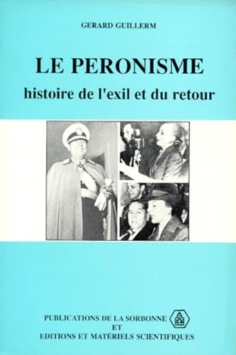 Le péronisme.: Histoire de l'exil et du retour