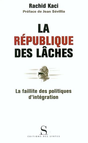 La République des lâches : la faillite des politiques d'intégration