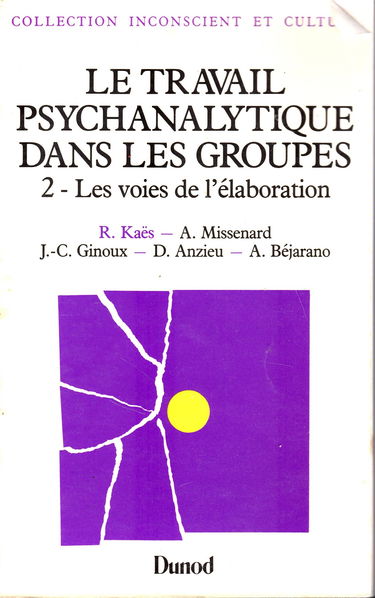 Le Travail psychanalytique dans les groupes. Vol. 2. Les Voies de l'élaboration