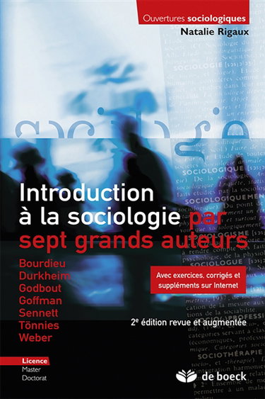Introduction à la sociologie par sept grands auteurs : Bourdieu, Durkheim, Godbout, Goffman, Sennett, Tönnies, Weber : licence