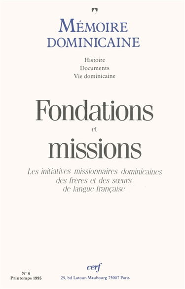 Mémoire dominicaine, n° 6. Fondations et missions : les initiatives missionnaires dominicaines des frères et des soeurs de langue française