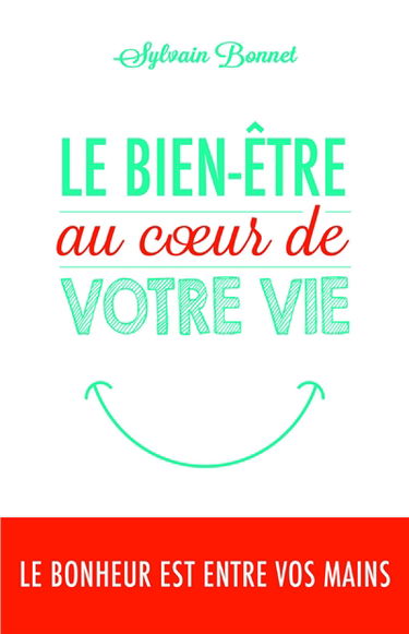 Le bien-être au coeur de votre vie : le bonheur est entre vos mains
