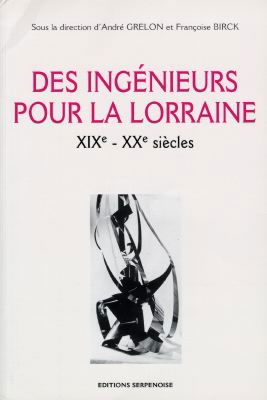 Des ingénieurs pour la Lorraine, XIXe-XXe siècles