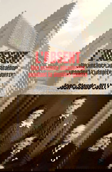 L'ABSENT: Une enfance alsacienne pendant la dernière guerre