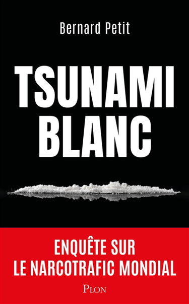 Tsunami blanc : enquête sur le narcotrafic mondial