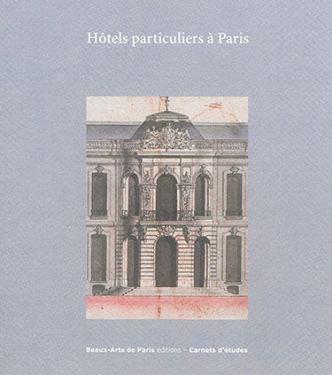 Hôtels particuliers à Paris : exposition au Cabinet des dessins Jean Bonna de l'Ecole nationale supérieure des beaux-arts, du 14 octobre 2015 au 16 janvier 2016