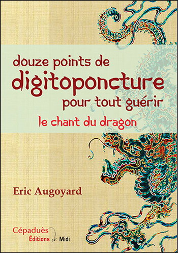 Couverture de Douze points de digitoponcture pour tout guérir : le chant du dragon