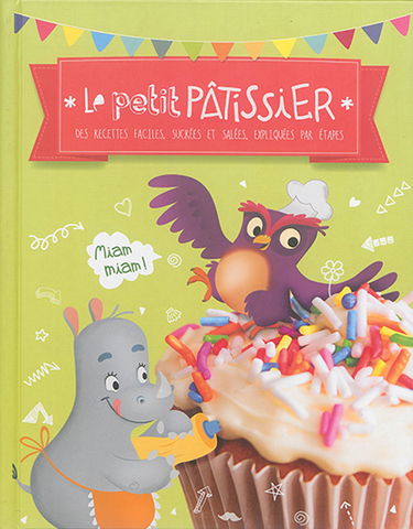 Le petit pâtissier : des recettes faciles, sucrées et salées, expliquées par étapes