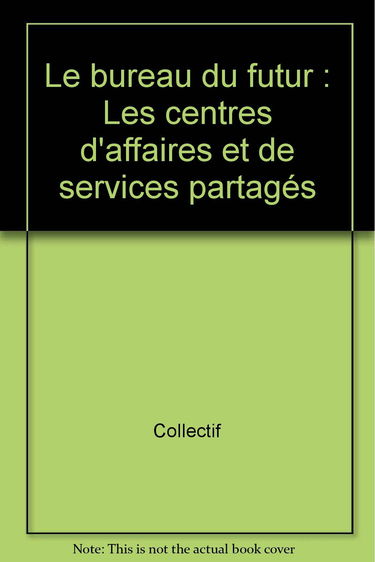 Le Bureau du futur : les centres d'affaires et de services partagés