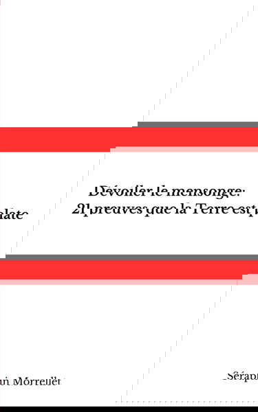 Dévoiler le mensonge : 21 preuves que la Terre est plate