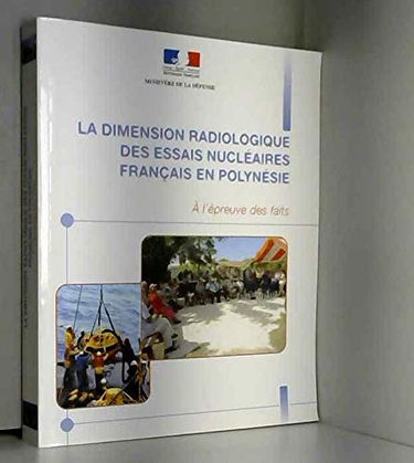 La dimension radiologique des essais nucléaires français en Polynésie - A l'épreuve des faits [Broché] Michèle Alliot-Marie